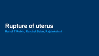 Rupture of uterus
Rahul T Robin, Raichel Babu, Rajalekshmi
 
