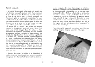 Me voilà donc parti.
Le sac est fait, plein à craquer. Alors que le train démarre, une
voix féminine annonce le prochain arrêt : Nyon. Autrement
dit, pas le bout du monde. Toutefois, je me rends compte que
je viens de me lancer dans le gouffre, plongeant vers
l’inconnu en quête de sensations, à la recherche d’un regard
neuf. Les reliefs du patelin défilent rapidement derrière la
vitre dans la lumière matinale comme pour me saluer une
dernière fois. Je les observe d’un œil distrait, mon esprit
vogue ailleurs, quelque chose m’attend et j’arrive.
Les adieux ont été terribles. Des larmes, des sanglots,
beaucoup de rires, quelques baisers et le temps d’un au revoir,
leurs yeux m’ont échappé. Puis, le calme. Le bruit
intermittent des roues du train contre les rails, quelques
secousses qui suffisent à achever de rendre illisibles mes
hiéroglyphes déjà brouillons. Mais je continue à griffonner.
En levant la tête, j’intercepte parfois le regard d’un passager
ou l’autre : l’échange est furtif mais ne trompe pas. Tout le
monde voit en moi un voyageur venu d’ailleurs à la vue de
l’équipement qui me déguise. Et pourtant ! Pourtant je viens
tout juste de me lancer dans ce train, je suis ici encore chez
moi et seuls mes yeux chauffés par l’adieu et mon accent « du
terroir » peuvent encore me trahir. Je lance donc un dernier
regard sur cette contrée qui ne sera sans doute plus jamais la
même pour moi.

premier compagnon de voyage et cela malgré les salutations
rapides que j’échange avec quelques inconnus dont l’attirail
est similaire au mien. Heureusement, cela ne dure pas. Après
une escapade éclair à Toulouse (ville dont je ne garde que le
souvenir de junkies enivrés jonchant les rues maculées
d’immondices), je fais la connaissance de Matthieu, ancien
joueur national de rugby avec qui la discussion se passe
naturellement : le sport rapproche les esprits. Nous parlons de
choses et d’autres, études, basketball, politique, bref, rien de
bien original mais cela suffit à raccourcir un voyage qui n’en
finissait plus de s’allonger.
L’arrivée est rapide, je plante la tente sur une butte d’herbe, je
m’allonge et rejoins Morphée, la journée a été longue.

La journée, les trains s’enchaînent et se ressemblent de
manière effrayante. Quand je ne lis pas, je pense. Quand je ne
pense pas, je dors. Mais au final, l’ennui se révèle être mon

21

22

 