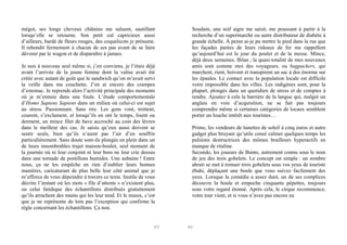 mégot, ses longs cheveux châtains me saluent, sautillant
lorsqu’elle se retourne. Son petit cul capricieux aussi
d’ailleurs, bardé de fleurs rouges, des coquelicots je présume.
Il rebondit fermement à chacun de ses pas avant de se faire
dévorer par le wagon et de disparaître à jamais.
Je suis à nouveau seul même si, j’en conviens, je l’étais déjà
avant l’arrivée de la jeune femme dont la valise avait été
créée avec autant de goût que le sandwich qu’on m’avait servi
la veille dans ma couchette. J’en ai encore des crampes
d’estomac. Je reprends alors l’activité principale des moments
où je m’ennuie dans une foule. L’étude comportementale
d’Homo Sapiens Sapiens dans un milieu où celui-ci est sujet
au stress. Passionnant. Sans rire. Les gens vont, trottent,
courent, s’exclament, et lorsqu’ils en ont le temps, lisent ou
dorment, un mince filet de bave accroché au coin des lèvres
dans le meilleur des cas. Je saisis qu’eux aussi doivent se
sentir seuls, bien qu’ils n’aient pas l’air d’en souffrir
particulièrement. Sans doute sont-ils plongés en plein dans un
de leurs innombrables trajet maison-boulot, seul moment de
la journée où ni leur conjoint ni leur boss ne leur crie dessus
dans une tornade de postillons humides. Une aubaine ! Entre
nous, ça ne les empêche en rien d’oublier leurs bonnes
manières, caricaturant de plus belle leur côté animal que je
m’efforce de vous dépeindre à travers ce texte. Inutile de vous
décrire l’instant où les mots « file d’attente » n’existent plus,
ou celui fatidique des échantillons distribués gratuitement
qu’ils arrachent des mains qui les leur tend. Et le mieux, c’est
que je ne représente de loin pas l’exception qui confirme la
règle concernant les échantillons. Ça non.

65

Soudain, une soif aigre me saisit, me poussant à partir à la
recherche d’un supermarché ou autre distributeur de diabète à
grande échelle. À peine ai-je pu mettre le pied dans la rue que
les façades parées de leurs rideaux de fer me rappellent
qu’aujourd’hui est le jour du poulet et de la messe. Mince,
déjà deux semaines. Bilan ; la quasi-totalité de mes nouveaux
amis sont comme moi des voyageurs, ou bagpackers, qui
marchent, rient, boivent et transpirent un sac à dos énorme sur
les épaules. Le contact avec la population locale est difficile
voire impossible dans les villes. Les indigènes sont, pour la
plupart, plongés dans un quotidien de stress et de comptes à
rendre. Ajoutez à cela la barrière de la langue qui, malgré un
anglais en voie d’acquisition, ne se fait pas toujours
comprendre même si certaines catégories de locaux semblent
porter un louche intérêt aux touristes…
Primo, les vendeurs de lunettes de soleil à cinq euros et autre
gadget plus bruyant qu’utile censé calmer quelques temps les
pulsions destructrices des mômes brailleurs hyperactifs en
manque de ritaline.
Secundo, les joueurs de Bunto, autrement connu sous le nom
de jeu des trois gobelets. Le concept est simple : un sombre
abruti se met à remuer trois gobelets sous vos yeux de touriste
ébahi, déplaçant une boule que vous suivez facilement des
yeux. Lorsque la comédie a assez duré, un de ses complices
découvre la boule et empoche cinquante pépettes, toujours
sous votre regard étonné. Après cela, le cirque recommence,
votre tour vient, et si vous n’avez pas encore eu

66

 