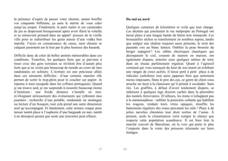 la présence d’esprit de passer votre chemin, autant bouffer
vos cinquante biffetons, ça aura le mérite de vous caler
jusqu’au souper. Finalement, le petit malin et ses camarades
de jeu se dispersent brusquement après avoir flairé la volaille
et se retrouvent peinard dans un appart’ pisseux de la vieille
ville pour se redistribuer les gains autour d’une vodka bon
marché. J’écris en connaissance de cause, mon chemin se
calquait justement sur le leur par le plus heureux des hasards.
Difficile donc de créer de belles amitiés mémorables dans ces
conditions. Toutefois, les quelques liens que je parviens à
tisser avec des gens normaux se révèlent être d’autant plus
forts que je ne croise pas beaucoup de monde au cours de mes
randonnées en solitaire. L’écriture est une précieuse alliée
dans ces moments difficiles : d’une certaine manière elle
permet de sortir le trop-plein pour le coucher sur papier. Je
repense à mon escapade dans les collines portugaises. Quand
je me trouve seul, je me surprends à ressentir beaucoup moins
d’émotions : une froide distance s’installe en moi,
m’éloignant sérieusement des événements qui rythment mes
journées : recherche d’eau potable, randonnée en montagne
ou lecture d’un bouquin, tout cela prend une autre dimension
seul qu’accompagné. Et fatalement, cette armure craque pour
laisser tantôt place à l’euphorie d’une baignade en mer, tantôt
à un désespoir pesant que seule une rencontre peut effacer.

67

Du sud au nord
Quelques centaines de kilomètres et voilà que tout change.
Les déchets qui jonchaient la rue malpropre au Portugal ont
laissé place à une longue bande de béton noir immaculé. Les
broussailles sèches se transforment en sombres sapins, tandis
que malgré une chaleur toujours aussi présente, le teint des
passants vire au blanc laiteux. Oubliée la peau bronzée du
berger espagnol ! Les câbles électriques chaotiques qui
découpaient le ciel, courant de maison en maison, ont
également disparu, enterrés sous quelques mètres de terre
dans un réseau parfaitement organisé. Quant à l’agressif
corniaud qui vous menaçait du haut de son muret en exhibant
une rangée de crocs acérés, il laisse petit à petit place à de
ridicules yorkshires tout aussi jappeurs bien que nettement
moins imposants. Dans le pire des cas, ce genre de chien vous
arrache un lacet à la chaussure qu’il peinait à escalader. Sans
rire. Les graffitis, à défaut d’avoir totalement disparu, se
réduisent à quelques tags discrets cachés dans la pénombre
des tunnels ferroviaires. D’ailleurs, les trains n’échappent pas
à la métamorphose : oubliée la poussière collante qui habillait
les wagons, rendant leurs vitres opaques, étouffés les
battements réguliers des roues percutant les rails ! Place à de
jolies navettes chromées tout droit sorties de l’usine. À
présent, seule la climatisation vient rompre le silence que
respecte cette population scandinave. Il est bien loin le
marché couvert de Barcelone, où la voix qui porte le plus
l’emporte dans la vente des poissons reluisants sur leurs
étalages.

68

 