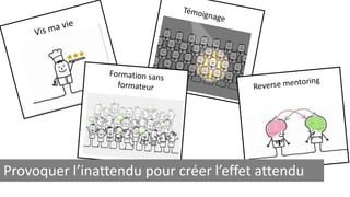 Provoquer l’inattendu pour créer l’effet attendu 
 