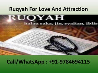 Ruqyah For Love And Attraction
Call/WhatsApp : +91-9784694115
 