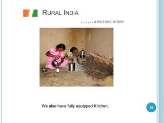 RURAL INDIA
                    ……A PICTURE STORY




We also have fully equipped Kitchen.    10
 