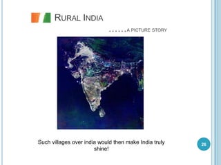 RURAL INDIA
                            ……A PICTURE STORY




Such villages over india would then make India truly   26
                       shine!
 