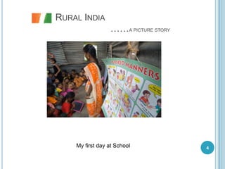 RURAL INDIA
                 ……A PICTURE STORY




    My first day at School           4
 