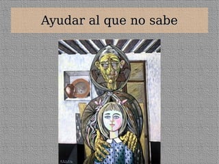 Ayudar al que no sabe