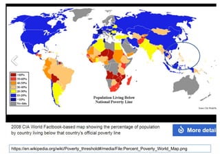 https://en.wikipedia.org/wiki/Poverty_threshold#/media/File:Percent_Poverty_World_Map.png
 
