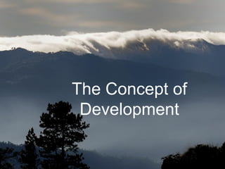 The Concept of
Development
 