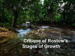 Critique of Rostow’s
Stages of Growth
 