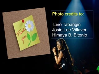 Photo credits to:
Lino Tabangin
Josie Lee Villaver
Himaya B. Bitonio
 