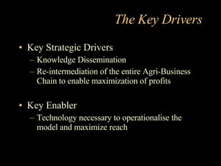 The Key Drivers <ul><li>Key Strategic Drivers </li></ul><ul><ul><li>Knowledge Dissemination </li></ul></ul><ul><ul><li>Re-...