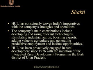 Shakti <ul><li>HUL has consciously woven India's imperatives with the company's strategies and operations.  </li></ul><ul>...