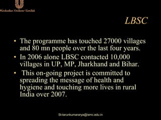 LBSC <ul><li>The programme has touched 27000 villages and 80 mn people over the last four years.  </li></ul><ul><li>In 200...