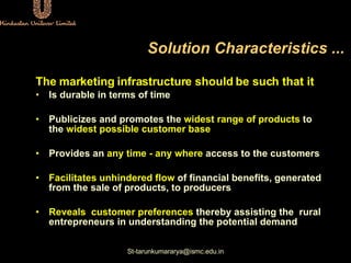 Solution Characteristics ... <ul><li>The marketing infrastructure should be such that it </li></ul><ul><li>Is durable in t...