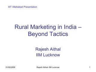 Rural Marketing in India – Beyond Tactics Rajesh Aithal IIM Lucknow IIIT Allahabad Presentation 