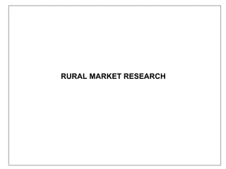 RURAL MARKET RESEARCH
 
