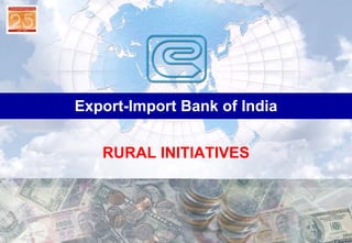Export-Import Bank of India


   RURAL INITIATIVES
 