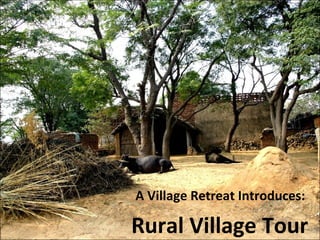   A Village Retreat Introduces:   Rural Village Tour 