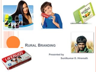Rural Branding Presented by  Sunilkumar D. Hiremath 