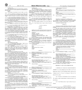 52                       ISSN 1677-7042                                                                                         1                            Nº 12, terça-feira, 17 de janeiro de 2012

          CAPÍTULO III                                                                CAPÍTULO IV                                                             1) Dados da Pessoa Responsável:
          DOS PROCEDIMENTOS DE SOLICITAÇÃO, RENOVA-                                   DAS DISPOSIÇÕES FINAIS                                                  Nome Completo: _________________________________
ÇÃO, MANUTENÇÃO E CANCELAMENTO DA PERMISSÃO DE                                        Art. 17 As situações de mudança de endereço do permis-                  CPF: ________________________________________
USO DO SIPAF                                                                 sionário, mudança de razão social, alterações no contrato social, in-            N° DAP (Declaração de Aptidão ao Pronaf Pessoa Física):
          Seção I                                                            corporações, e encerramento de atividades deverão ser tempestiva-                _____________________________________________
          Da solicitação da permissão de uso do Sipaf e sua reno-            mente comunicadas ao MDA, com as respectivas documentações                       Endereço: _______________________________________
vação                                                                        comprobatórias.                                                                  Telefone: _______________________________________
          Art. 8º As solicitações de permissão de uso do Sipaf, assim                 Art. 18 O MDA poderá celebrar convênios, contratos, termos              Endereço Eletrônico: ______________________________
como de sua renovação, devem ser efetuadas mediante encaminha-               de cooperação, ou outros instrumentos para a realização dos pro-                 2) Dados do(s) Produto(s) em que Pretende Utilizar o SI-
mento dos seguintes documentos à Secretaria da Agricultura Familiar          cedimentos relativos à permissão, manutenção, cancelamento de uso       PAF
                                                                             do Sipaf.                                                                        Nome do Produto: ________________________________
- SAF:
          I - Carta de solicitação, endereçada ao Secretário da Agri-                 Art. 19 Os casos omissos serão avaliados e decididos pela
                                                                             SAF.                                                                                                  ANEXO V
cultura Familiar, (conforme modelo apresentado no Anexo I);                           Art. 20 Os critérios de uso, manutenção, renovação e can-
          II - Cópia do documento de inscrição no CNPJ do Ministério         celamento do Sipaf para as permissões realizadas na vigência da                  Declaração de cumprimento das exigências legais
da Fazenda e documento para comprovação e identificação da res-              Portaria nº 45, de 28 de julho de 2009, passam a ser regidas nos                 Declaro, para os devidos fins, que os produtos para os quais
ponsável legal (quando pessoa jurídica);                                     termos desta norma.                                                     estou solicitando o uso do SIPAF estão de acordo com as exigências
          III - Proposta de obtenção do Sipaf (Anexo II para as em-                   Art. 21 Fica revogada a Portaria nº 45, de 28 de julho de      legais pertinentes a produção, industrialização e comercialização.
presas ou Anexo III para as Cooperativas/Associações ou Anexo IV             2009.                                                                            _______________________________________
para pessoas físicas);                                                                Art. 22 Esta Portaria entra em vigor na data de sua pu-                 Assinatura do responsável legal
          IV - Declaração de cumprimento das exigências legais (ane-         blicação.
xo V);                                                                                                                                                                            ANEXO VI
          V - Caso não seja portador de DAP, declaração da forma                                            AFONSO FLORENCE
como pretende cumprir o Art. 4º (anexo VI);                                                                                                                   Instruções para elaborar declaração da forma como a pessoa
          Parágrafo único. A solicitação da permissão de uso do Sipaf                                     ANEXOS                                     jurídica não portadora de DAP Jurídica pretende cumprir os requisitos
deve ser efetuada pelo proponente de acordo com a razão social                                                                                       do SIPAF
apresentada no rótulo ou embalagem do produto, quando existirem, e                                        ANEXO I                                             Não sendo portador de DAP, de acordo com o Art. 4, da
assinada pelo agricultor familiar ou responsável legal pela pessoa                                                                                   portaria do Sipaf, o proponente deve apresentar declaração, assinada
jurídica, que está solicitando a permissão de uso do Sipaf.                            MODELO DE CARTA DE SOLICITAÇÃO DO SELO DE                     pelo responsável legal pela pessoa jurídica, na qual deverá:
          Art. 9º O MDA terá um prazo de até sessenta dias, a contar                   IDENTIFICAÇÃO DA PARTICIPAÇÃO DA AGRICULTU-                            a) descrever qual a matéria-prima principal de cada produto,
                                                                             RA                                                                      para o qual está solicitando a permissão de uso do SIPAF;
da data de protocolização da documentação completa, para avaliação                                                                                            b) quantificar o valor monetário de aquisição da matéria-
do cumprimento dos critérios do Sipaf e emissão de parecer con-                        FAMILIAR
                                                                                       Município - UF ,(data)                                        prima principal utilizada na elaboração de cada produto e o valor
clusivo.                                                                                                                                             desta oriundo de agricultores familiares reconhecidos pela Secretaria
          § 1º A permissão de uso do Sipaf será publicada, por extrato,                Ao Ilmo.Sr. (nome)
                                                                                       Secretário da Agricultura Familiar                            da Agricultura Familiar - SAF do Ministério do Desenvolvimento
no Diário Oficial da União - DOU.                                                                                                                    Agrário - MDA;
          § 2º O MDA manterá disponível para consulta pública a                        Ministério do Desenvolvimento Agrário - MDA
                                                                                       Sr. Secretário,                                                        c) listar o nome, CPF e código DAP, DAP-P, REB ou RB
relação dos credenciados em sua página na internet.                                                                                                  dos agricultores familiares dos quais adquire esta matéria-prima.
                                                                                       Solicito a avaliação técnica com vistas à obtenção do SIPAF
          Art. 10 A permissão de uso do Sipaf terá validade de cinco         da (nome da pessoa física ou jurídica), com CPF e DAP (pessoa
anos, contados a partir da data de sua publicação no DOU.                    física), ou CNPJ (pessoa jurídica), ou ainda CNPJ e DAP (pessoa                                      ANEXO VII
          Parágrafo único. Decorrido o prazo indicado neste artigo, a        jurídica da agricultura familiar).
permissão de uso do Sipaf decairá, independentemente de manifes-                       Junto a este ofício seguem os documentos comprobatórios                Instruções para elaboração de Declaração de Intermediário
tação do MDA.                                                                necessários ao atendimento dos critérios do SIPAF, conforme es-         Fornecedor de Matéria-Prima Oriunda de Agricultores Familiares.
          Seção II                                                           tabelecidos na Portaria do Sipaf.                                                A declaração formal de intermediário fornecedor de matéria-
          Das orientações do uso Sipaf                                                 Coloco-me à disposição para quaisquer outros esclarecimen-    prima oriunda de agricultores familiares deverá ser elaborada e as-
          Art. 11 O permissionário poderá utilizar o Sipaf em seus           tos que se fizerem necessários.                                         sinada pelo representante legal da pessoa jurídica que fornece a(s)
produtos e materiais de divulgação dos mesmos.                                         Atenciosamente,                                               matéria(s)-prima(s) principal(is) ao proponente da permissão de uso
          Art. 12 O Sipaf poderá ser adesivado no produto ou impresso                  _________________________________                             do SIPAF, a fim de cumprir os critérios estabelecidos pela Portaria do
em seu rótulo ou embalagem.                                                            Nome                                                          Sipaf.
          Art. 13 Antes da comercialização do produto, o permis-                       Cargo                                                                  A declaração deverá apresentar as seguintes informações:
                                                                                       Nome da pessoa física ou jurídica                                      1) Dados da empresa/cooperativa/associação.
sionário deverá enviar a SAF cópia do rótulo ou embalagem do                                                                                                  Razão Social: ___________________________________
produto com o Sipaf aplicado, assim como prévias dos materiais de                      Telefone                                                               CNPJ: ________________________________________
divulgação, para sua validação, conforme disposto no manual dis-                       E-mail                                                                 Endereço:______________________________________
ponibilizado ao permissionário.                                                                                                                               Endereço                                            eletrôni-
          Seção III                                                                                      ANEXO II                                    co:_________________________________
          Da manutenção da permissão de uso do Sipaf                                                                                                          N° DAP (Declaração de Aptidão ao Pronaf Pessoa Jurí-
          Art. 14 O permissionário deverá manter em ordem e atua-                    Modelo de Formulário de Proposta de Permissão de Uso do         dica):
lizada toda a documentação comprobatória do cumprimento dos cri-             Selo de Identificação da Participação                                            ______________________________________________
térios de uso do Sipaf, bem como as demonstrações contábeis re-                      da Agricultura Familiar (SIPAF) para Empresas                            Nome do Representante Legal: ______________________
lativas às transações realizadas, para fins de monitoramento e ava-                  EMPRESA                                                                  Endereço Eletrônico do Representante Legal:___________
liação, do cumprimento dos critérios de manutenção da permissão de                   1) Dados da Empresa:                                                     Telefone do Representante Legal:____________________
uso do selo, por técnico do MDA ou agente credenciado por este.                      Razão Social: ____________________________________                       2) Quanto à origem social da matéria-prima.
                                                                                     CNPJ: _________________________________________                          De acordo com a Art. 5º, § 2º, da Portaria do Sipaf, para o
          § 1º O permissionário deverá permitir o acesso, dos técnicos               N° DAP (Declaração de Aptidão ao Pronaf Pessoa Jurí-
do MDA ou agentes credenciados por este, devidamente identifi-                                                                                       caso de aquisição da produção da agricultura familiar de interme-
                                                                             dica):                                                                  diário, este deverá prestar as seguintes informações:
cados, aos documentos referidos no caput deste artigo, para veri-                    ____________________________________________
ficação, sempre que demandado pelo MDA ou pelos órgãos de con-                                                                                                2.a) nome do produto adquirido de agricultores familiares;
                                                                                     Nome do(a) Representante Legal: ____________________                     2.b) valor anual deste produto, adquirido de agricultores fa-
trole da União.                                                                      Endereço Eletrônico do(a) Representante Legal:_________
          § 2º Caso as informações prestadas, conforme disposto no                                                                                   miliares em relação ao total vendido;
                                                                                     Telefone do(a) Representante Legal:__________________                    2.c) preço pago aos agricultores familiares;
caput deste artigo, não sejam suficientes para comprovação do cum-                   2) Dados do(s) Produto(s) em que Pretende Utilizar o SI-                 2.d) nome , CPF e código DAP, DAP-P, REB ou RB dos
primento dos critérios de permissão de uso do Sipaf, o MDA poderá            PAF                                                                     agricultores familiares dos quais adquire o produto.
solicitar parecer de auditoria independente.                                         Nome do Produto: ________________________________
          Seção IV
          Da renovação da permissão de uso do Sipaf                                                      ANEXO III                                           PORTARIA N o 8, DE 13 DE JANEIRO DE 2012
                                                                                                                                                                        -

          Art. 15 A renovação da permissão de uso do Sipaf deverá ser
solicitada ao MDA, por meio de ofício endereçado ao Secretário da                    Modelo de Formulário de Proposta de Permissão de Uso do
Agricultura Familiar, no período de seis meses antes do término da           Selo de Identificação da Participação                                            O MINISTRO DE ESTADO DO DESENVOLVIMENTO
sua validade.                                                                        da Agricultura Familiar (SIPAF) para Cooperativas ou As-
          Parágrafo único. A renovação será concedida mediante aná-          sociações                                                               AGRÁRIO, no uso das atribuições que lhe confere o art. 87, pa-
lise documental e emissão de parecer técnico sobre o cumprimento                     COOPERATIVA / ASSOCIAÇÃO
dos critérios do Sipaf, no prazo de até sessenta dias, a contar da data              1) Dados da COOPERATIVA/ASSOCIAÇÃO:
                                                                                     Razão Social: ____________________________________              rágrafo único, incisos I e II, da Constituição Federal, e tendo em vista
de protocolização da documentação exigida.
          Seção IV                                                                   CNPJ: ________________________________________
                                                                                     N° DAP (Declaração de Aptidão ao Pronaf Pessoa Jurí-            o disposto nos §§ 2º e 3º do art. 3º, do Decreto nº 7.446, de 1º de
          Do cancelamento da permissão de uso do Sipaf
          Art. 16 As permissões de uso do Sipaf poderão ser can-             dica):
                                                                                     ___________________________________________                     março de 2011, resolve:
celadas nos casos em que:
          a) verificarem-se não-conformidades nos documentos;                        Nome do(a) Representante Legal: ____________________
                                                                                     Endereço Eletrônico do(a) Representante Legal:_________                  Art. 1° Os anexos I e II da Portaria nº 10, de 15 de março de
          b) ocorrer a cessação ou alteração de qualquer condição que                Telefone do(a) Representante Legal:__________________
comprometa os critérios de permissão de uso do Sipaf.                                2) Dados do(s) Produto(s) em que Pretende Utilizar o SI-
          § 1º Verificado o descumprimento de qualquer dos critérios                                                                                 2011, passam a vigorar, respectivamente, na forma dos Anexos I e II
                                                                             PAF
presentes nesta portaria, o permissionário será notificado por meio de               Nome do Produto_________________________________
ofício no qual serão listadas as não-conformidades, podendo apre-                                                                                    desta Portaria.
sentar as razões necessárias para ilidir ou justificar as irregularidades                                ANEXO IV
à SAF, no prazo de até 15 dias, contados a partir da data de expedição                                                                                        Art. 2º Esta Portaria entra em vigor na data de sua pu-
da notificação.                                                                      Modelo de Formulário de Proposta de Permissão de Uso do
          § 2º Decorrido o prazo estabelecido no parágrafo anterior,         Selo de Identificação da Participação                                   blicação.
sem apresentação de justificativas pela permissionária ou não sendo                  da Agricultura Familiar (SIPAF) para Pessoa Física
estas acolhidas, o cancelamento da permissão de uso do Sipaf será                    AGRICULTOR E AGRICULTORA FAMILIAR INDIVI-
publicado no DOU.                                                            DUAL - Pessoa Física                                                                                       AFONSO FLORENCE
                                                                                                                                                                                    o
Este documento pode ser verificado no endereço eletrônico http://www.in.gov.br/autenticidade.html,                               Documento assinado digitalmente conforme MP n 2.200-2 de 24/08/2001, que institui a
                                                                                                                                                                                    -

pelo código 00012012011700052                                                                                                                                 Infraestrutura de Chaves Públicas Brasileira - ICP-Brasil.
 