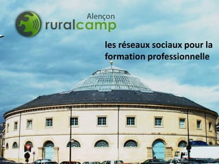 les réseaux sociaux pour la
formation professionnelle
 