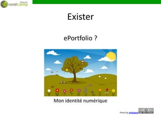 Exister

    ePortfolio ?




Mon identité numérique

                         Photo by roctopus
 