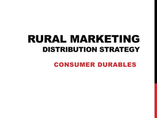 Rural Marketing Channel - Consumer Durable | PPTX