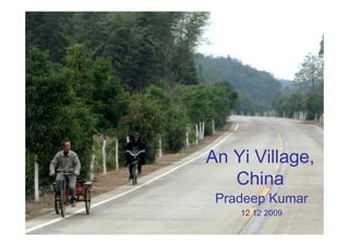 An Yi Village,
   China
 Pradeep Kumar
    12 12 2009
 