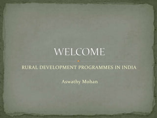 RURAL DEVELOPMENT PROGRAMMES IN INDIA
Aswathy Mohan
 