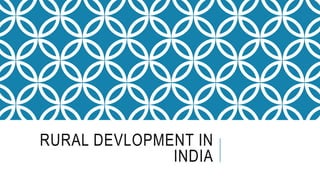 RURAL DEVLOPMENT IN
INDIA
 