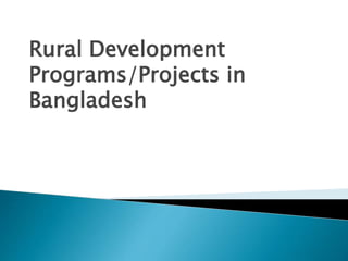 Rural Development
Programs/Projects in
Bangladesh
 