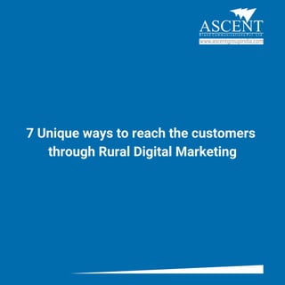 7 Unique ways to reach the customers
through Rural Digital Marketing
 