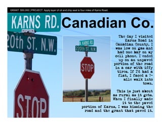 GRANT: $50,000 | PROJECT: Apply layer of oil and chip seal to four miles of Karns Road.




                                             Canadian Co.
 