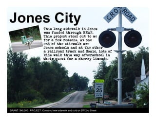 Jones City




GRANT: $49,000 | PROJECT: Construct new sidewalk and curb on SW 2nd Street
 