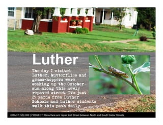 Luther


GRANT: $50,000 | PROJECT: Resurface and repair 2nd Street between North and South Cedar Streets
 