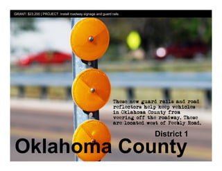 GRANT: $23,200 | PROJECT: Install roadway signage and guard rails




                                                                    District 1

Oklahoma County
 