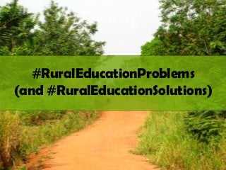 #RuralEducationProblems
(and #RuralEducationSolutions)
 