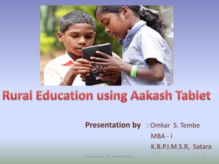 Presentation by : Omkar S. Tembe
MBA - I
K.B.P.I.M.S.R, Satara
Prepared by - Mr. Omkar Tembe 1
 
