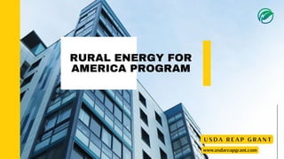 RURAL ENERGY FOR
AMERICA PROGRAM
www.usdareapgrant.com
U S D A R E A P G R A N T
 