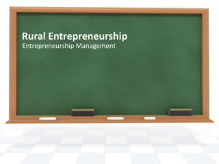 Rural Entrepreneurship
Entrepreneurship Management
 