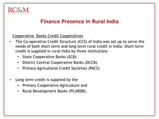 Finance Presence in Rural IndiaPrivate banks- CommercialICICIICICI Bank, the country’s second largest bank, has adopted the franchise model of operation in rural markets. 