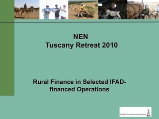 NEN  Tuscany Retreat 2010 Rural Finance in Selected IFAD-financed Operations 