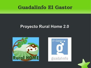 Guadalinfo El Gastor


    Proyecto Rural Home 2.0




                
 