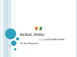 RURAL INDIA   …… A PICTURE STORY By Ajay Bhanawat 