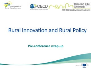 Rural Innovation and Rural Policy
Pre-conference wrap-up
 