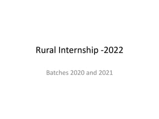 Rural Internship -2022
Batches 2020 and 2021
 