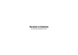 GSPublisherVersion 0.66.100.100
Ruralism vs Urbanism
Drozdov/Drozdov&Partnens
 