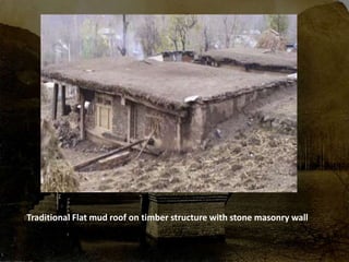 Traditional Flat mud roof on timber structure with stone masonry wall
 