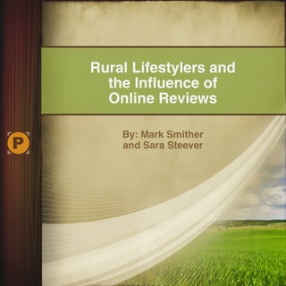 Rural Lifestylers and
the Influence of
Online Reviews
By: Mark Smither
and Sara Steever
 