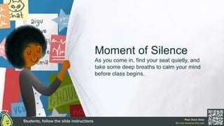 Moment of Silence
As you come in, find your seat quietly, and
take some deep breaths to calm your mind
before class begins.
 